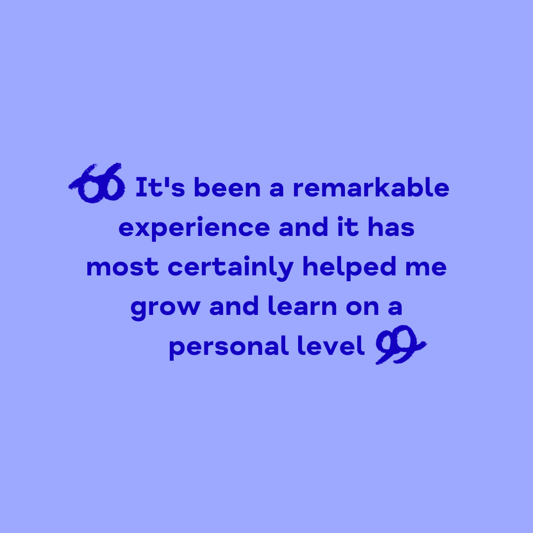 "It's been a remarkable experience and it has most certainly helped me grow and learn on a personal level"